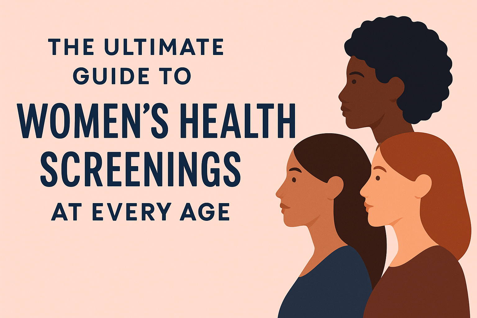 The Ultimate Guide to Women’s Health Screenings at Every Age